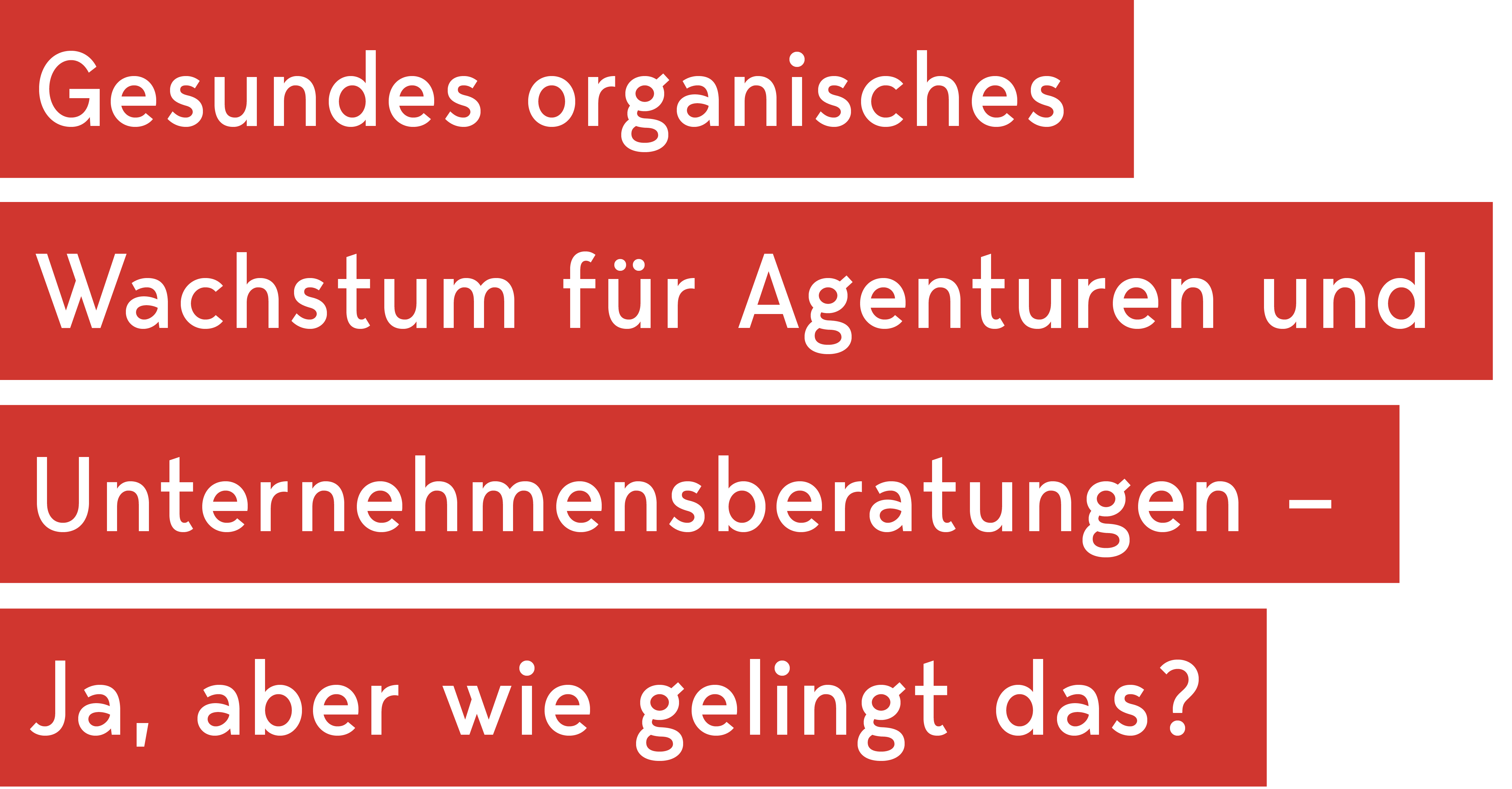 Gesundes organisches Wachstum für Agenturen und Unternehmensberatungen – Ja, aber wie gelingt das?